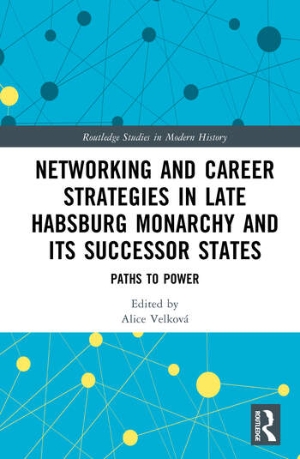 Publikace: Networking and Career Strategies in Late Habsburg Monarchy and its Successor States